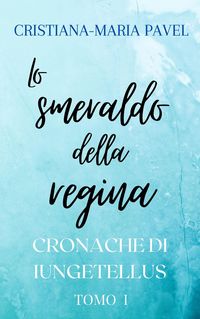 Produktbild: Lo smeraldo della regina (Le cronache di Iungetellus, #1)