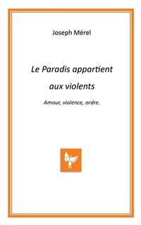 Produktbild: Le Paradis appartient aux violents. Amour, violence, ordre.