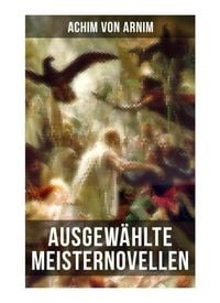 Produktbild: Ausgew&auml;hlte Meisternovellen von Achim von Arnim