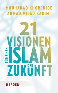 Produktbild: 21 Visionen f&uuml;r einen Islam der Zukunft