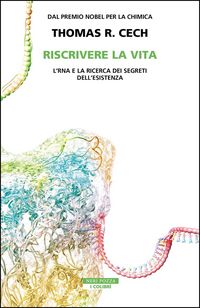 Produktbild: Riscrivere la vita. L'RNA e la ricerca dei segreti dell'esistenza