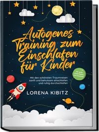 Produktbild: Autogenes Training zum Einschlafen f&uuml;r Kinder: Mit den sch&ouml;nsten Traumreisen san