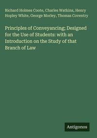 Produktbild: Principles of Conveyancing; Designed for the Use of Students: with an Introduction on the Study of that Branch of Law