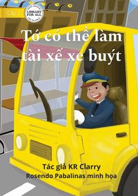 Produktbild: I Can Be A Bus Driver - T&iquest; c&oacute; th&iquest; l&agrave;m t&agrave;i x&iquest; xe bu&yacute;t