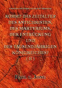 Produktbild: Kommentare und Predigten zum Buch der Offenbarung - Kommt Das Zeitalter Des Antichristen, Des Martyriums, Der Entr&uuml;ckung Und Des Tausendj&auml;hrigen K&ouml;nig