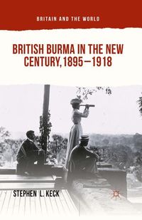 British Burma in the New Century 1895-1918