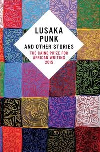 Produktbild: Lusaka Punk and Other Stories: The Caine Prize for African Writing 2015