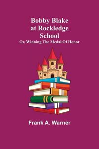Produktbild: Bobby Blake at Rockledge School; or, Winning the Medal of Honor