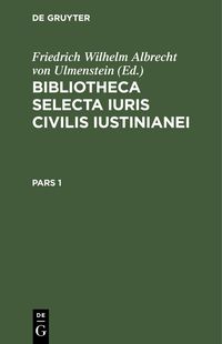 Produktbild: Bibliotheca Selecta Iuris Civilis Iustinianei. Pars 1