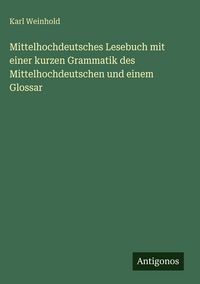 Produktbild: Mittelhochdeutsches Lesebuch mit einer kurzen Grammatik des Mittelhochdeutschen und einem Glossar