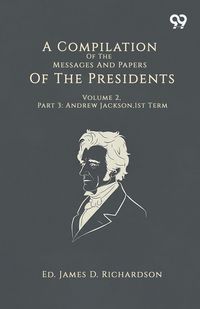 Produktbild: A Compilation Of The Messages And Papers Of The Presidents