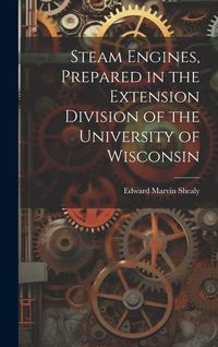 Produktbild: Steam Engines, Prepared in the Extension Division of the University of Wisconsin