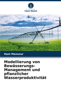 Produktbild: Modellierung von Bew&auml;sserungs-Management und pflanzlicher Wasserproduktivit&auml;t