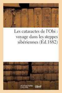 Produktbild: Les Cataractes de l'Obi: Voyage Dans Les Steppes Sib&eacute;riennes