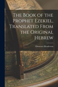 Produktbild: The Book of the Prophet Ezekiel, Translated From the Original Hebrew