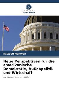 Produktbild: Neue Perspektiven f&uuml;r die amerikanische Demokratie, Au&szlig;enpolitik und Wirtschaft