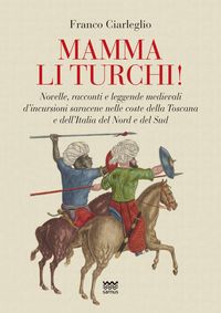 Produktbild: Mamma li turchi! Novelle, racconti e leggende medievali d'incursioni saracene nelle coste della Toscana e dell'Italia del Nord e del Sud