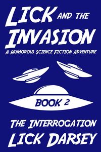 Produktbild: Lick and the Invasion: The Interrogation (Book 2) (A Humorous Science Fiction Adventure)