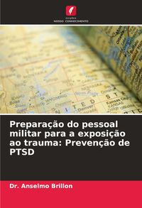 Produktbild: Prepara&ccedil;&atilde;o do pessoal militar para a exposi&ccedil;&atilde;o ao trauma: Preven&ccedil;&atilde;o de PTSD