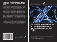 Produktbild: Extracci&oacute;n autom&aacute;tica de la red de carreteras a partir de im&aacute;genes del THRS