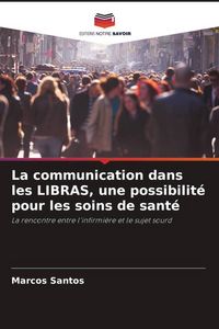 Produktbild: La communication dans les LIBRAS, une possibilit&eacute; pour les soins de sant&eacute;