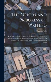 Produktbild: The Origin and Progress of Writing: as Well Hieroglyphic as Elementary. Illustrated by Engravings Taken From Marbles, Manuscripts and Charters, Ancien