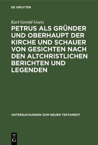 Produktbild: Petrus als Gr&uuml;nder und Oberhaupt der Kirche und Schauer von Gesichten nach den altchristlichen Berichten und Legenden