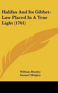 Produktbild: Halifax And Its Gibbet-Law Placed In A True Light (1761)