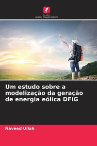 Produktbild: Um estudo sobre a modeliza&ccedil;&atilde;o da gera&ccedil;&atilde;o de energia e&oacute;lica DFIG