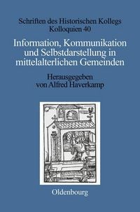 Produktbild: Information, Kommunikation und Selbstdarstellung in mittelalterlichen Gemeinden