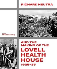 Produktbild: Richard Neutra and the Making of the Lovell Health House, 1925-35