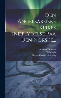 Produktbild: Den Angelsaksiske Kirkes Indflydelse Paa Den Norske...