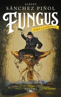 Bild vom Artikel Fungus : el rey de los Pirineos vom Autor Albert Sánchez Piñol
