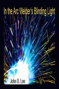 Produktbild: In the Arc Welder's Blinding Light