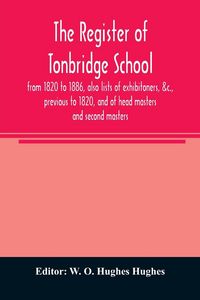 Produktbild: The register of Tonbridge School, from 1820 to 1886, also lists of exhibitoners, &c., previous to 1820, and of head masters and second masters