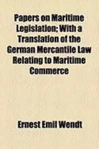 Produktbild: Papers on Maritime Legislation; With a Translation of the German Mercantile Law Relating to Maritime Commerce
