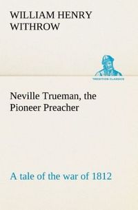 Produktbild: Neville Trueman, the Pioneer Preacher : a tale of the war of 1812