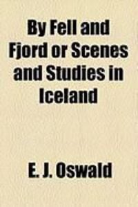 Produktbild: By Fell and Fjord or Scenes and Studies in Iceland