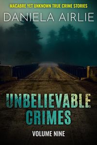 Produktbild: Unbelievable Crimes Volume Nine: Macabre Yet Unknown True Crime Stories