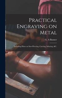 Produktbild: Practical Engraving on Metal: Including Hints on Saw-piercing, Carving, Inlaying, &c.