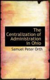 Produktbild: The Centralization of Administration in Ohio