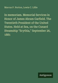Produktbild: In memoriam. Memorial Services in Honor of James Abram Garfield. The Twentieth President of the United States. Held at Sea, on the Cunard Steamship "S