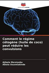 Produktbild: Comment le r&eacute;gime c&eacute;tog&egrave;ne (huile de coco) peut r&eacute;duire les convulsions