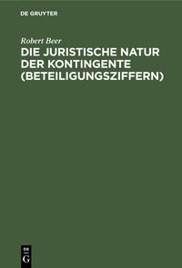 Produktbild: Die juristische Natur der Kontingente (Beteiligungsziffern)