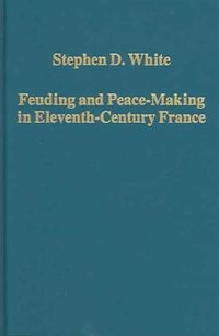 Produktbild: White, S: Feuding and Peace-Making in Eleventh-Century Franc