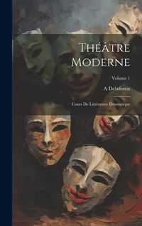 Produktbild: Th&eacute;&acirc;tre moderne: Cours de litt&eacute;rature dramatique; Volume 1