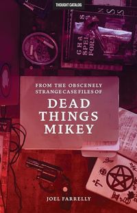 Produktbild: From the Obscenely Strange Case Files of Dead Things Mikey: VOLUME 1: The Presumptuous b029