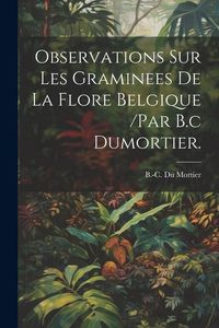 Produktbild: Observations Sur Les Graminees De La Flore Belgique /par B.c Dumortier.