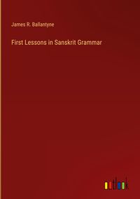 Produktbild: First Lessons in Sanskrit Grammar