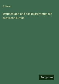 Produktbild: Deutschland und das Russenthum die russische Kirche
